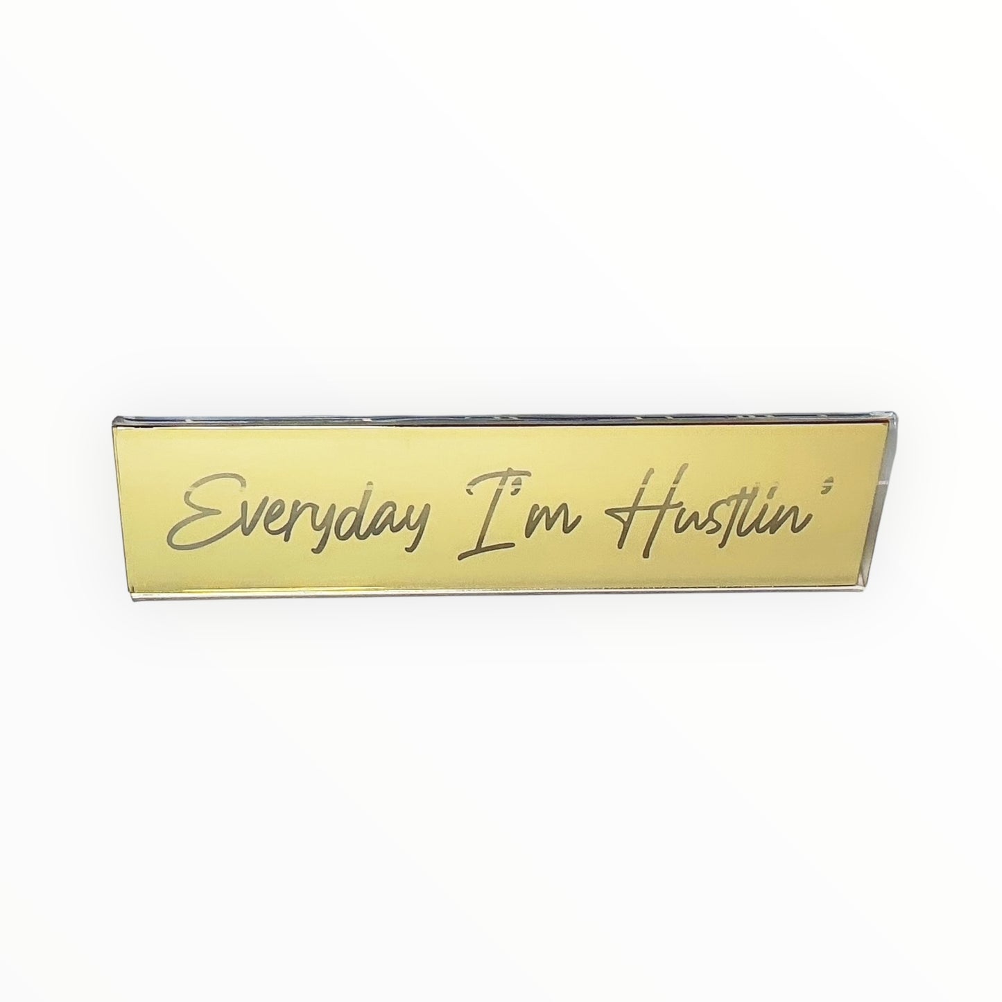 Metallic Gold Transparent Desk Nameplate | Everyday I’m Hustlin’